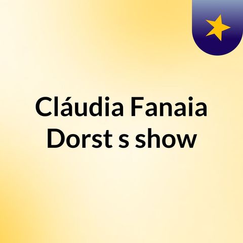 Episódio 10 - Cláudia Fanaia Dorst's show
