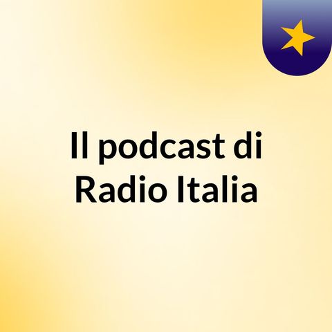 Episodio 34 - Il podcast di Radio Italia