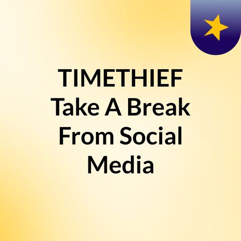 Time Thief: Take A Break From Social Media