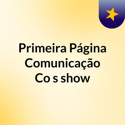 Episódio 279 - Primeira Página Comunicação Co's show