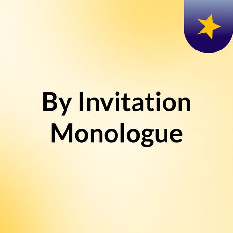 By Invitation Monologue Mar Gooddraft