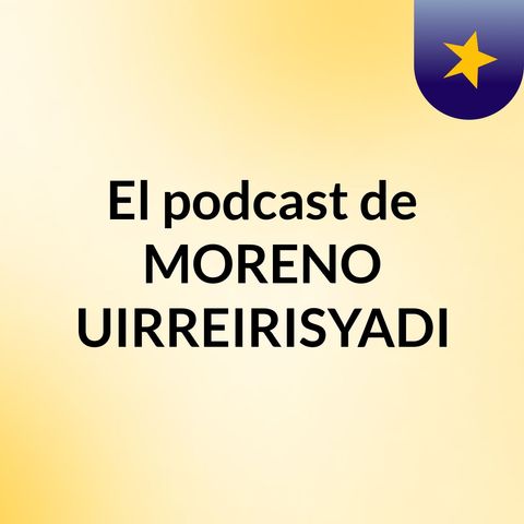Eje  2 El podcast de MORENO AGUIRREIRISYADIRA