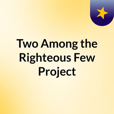 'Two Among the Rigtheous Few' Project - Episode 1 Ft. Marty A. Brounstein