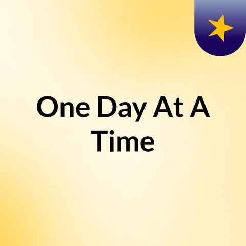 Episode 1 - One Day At A Time