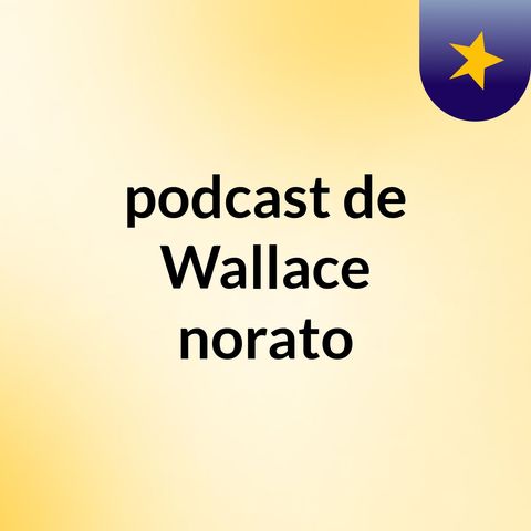 Episódio 2 - podcast de Wallace norato