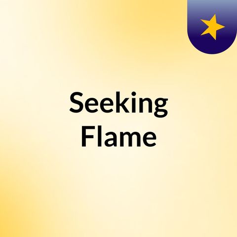 Seeking Flame: I am Se.