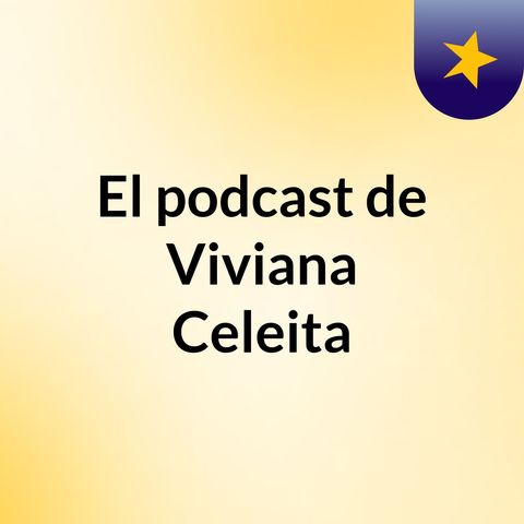 Episodio 2 - El podcast de Viviana Celeita