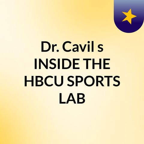 Episode 65 - Dr. Cavil's 'INSIDE THE HBCU SPORTS LAB'