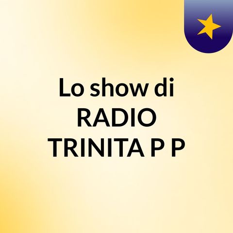 RADIO P&P TRINITY - BENVENUTI