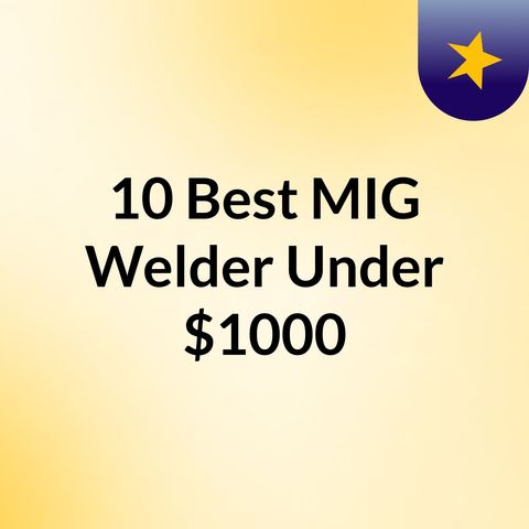 How to Choose The Best MIG Welding