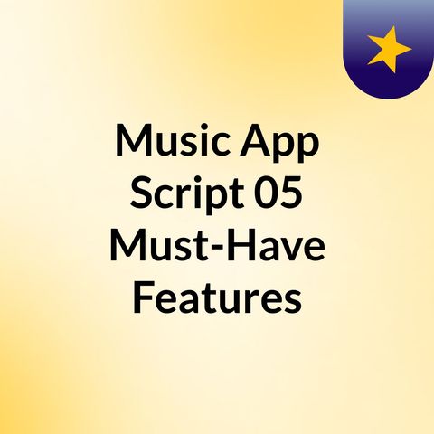 Music App Script 05 Must-Have Features In Your
