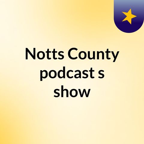 Notts County podcast 11/10/17