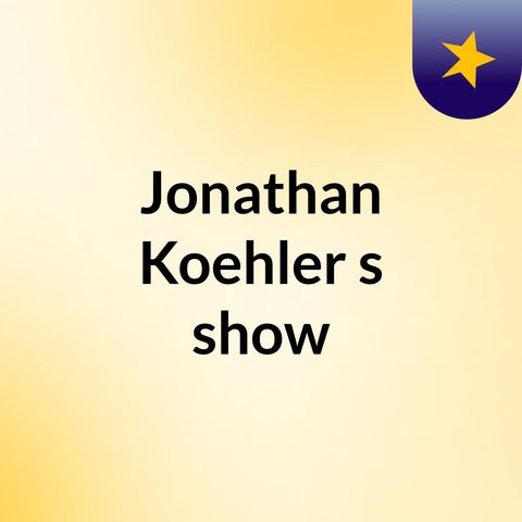 The Jonathan Koehler Podcast #1