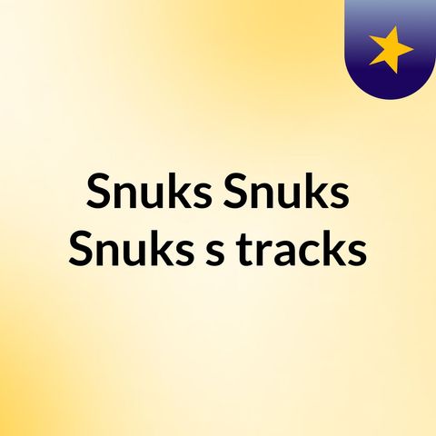 Episode 13 - Snuks Snuks Snuks's tracks