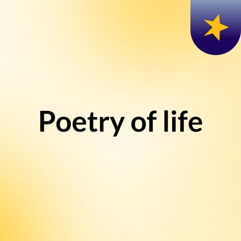 Episode 12 - Poetry of life