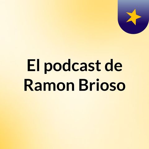 Episodio 1 - El podcast de Ramon Brioso