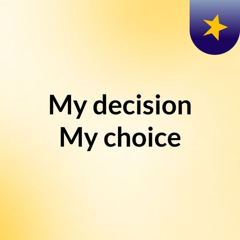 April 5, 2021 --- My Decision My Choice