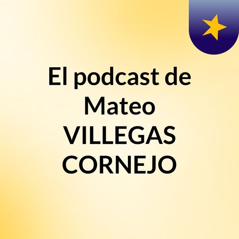 Episodio 38 - El podcast de Mateo VILLEGAS CORNEJO