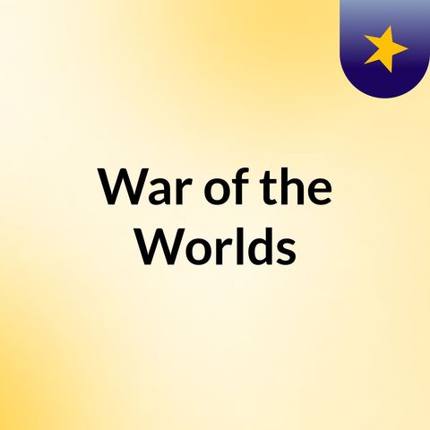War of The Worlds in 3 Chapters