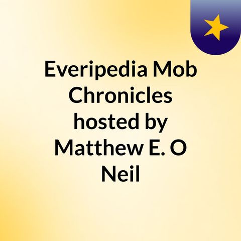 Everipedia Mob Chronicles hosted by Matthew E. O'Neil (Episode 1 Anthony Ruggiano)