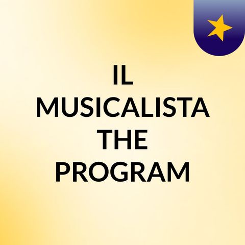 IlMusicalista THE PROGRAM ep 2