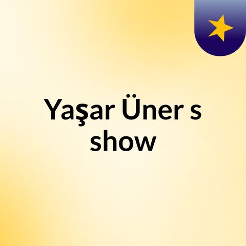 Episode 1 - Yaşar Üner's show