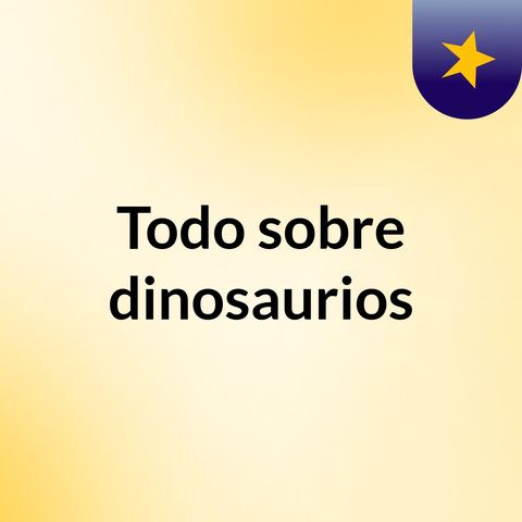 Todo sobre dinosaurios - Por Astudillo y María Agustina Dasque