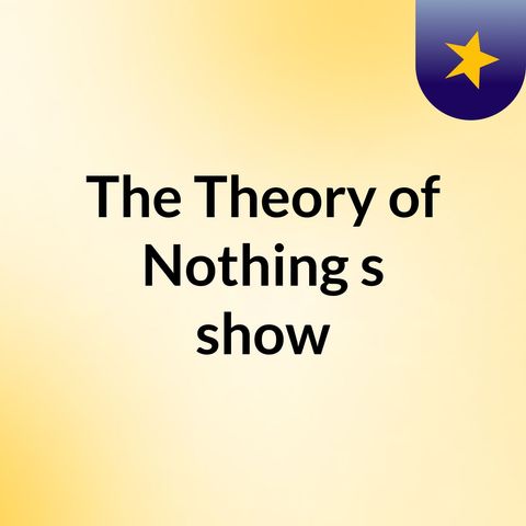 The Theory of Nothing - Ep. 5 - Offensive Wombats and Macaroni Glue