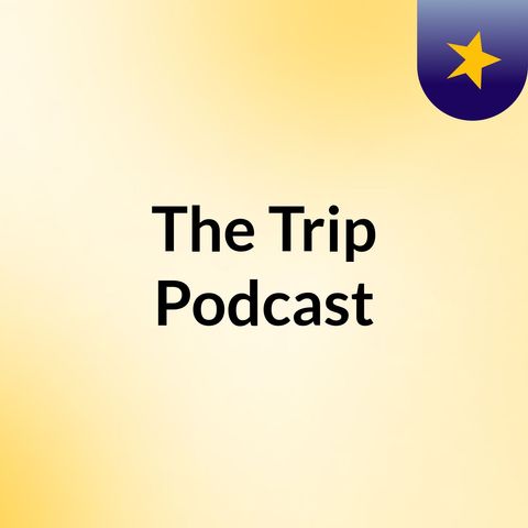 The Trip Podcast Episode 1: HotBox