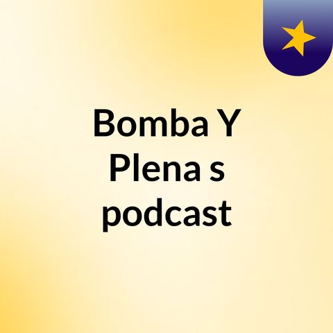 Episodio 2 - Bomba Y Plena's podcast