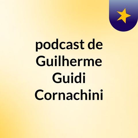 Episódio 9 - podcast de Guilherme Guidi Cornachini
