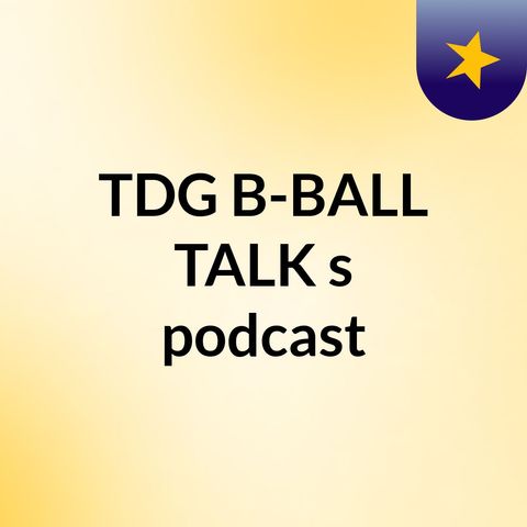 Episode 2 - TDG B-BALL TALK's podcast Patrick Beverly Trades