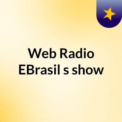 Episódio 2 - Web Radio EBrasil's show