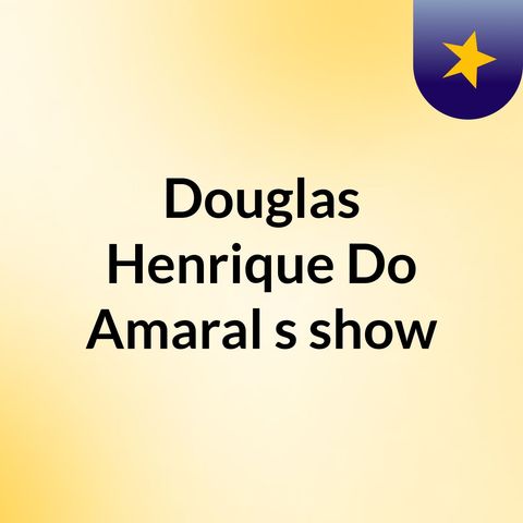 Episódio 2 - Douglas Henrique Do Amaral's show