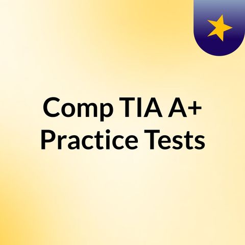 Episode 3 - Comp TIA A+ Practice Tests