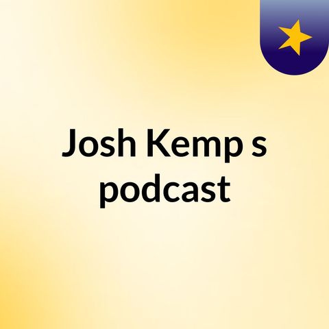 Episode 3 - Josh Kemp's podcast