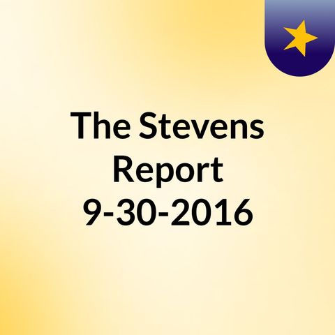 The Stevens Report for September 30th, 2016