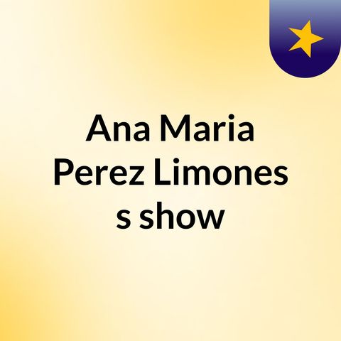 Episodio 15 - Ana Maria Perez Limones's show