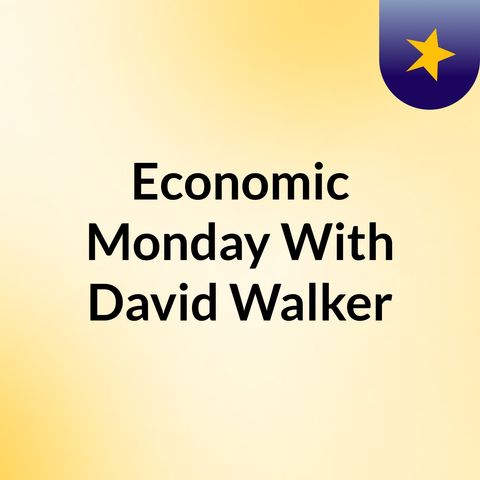 Economics with Hon. David M Walker For May 22, 2023