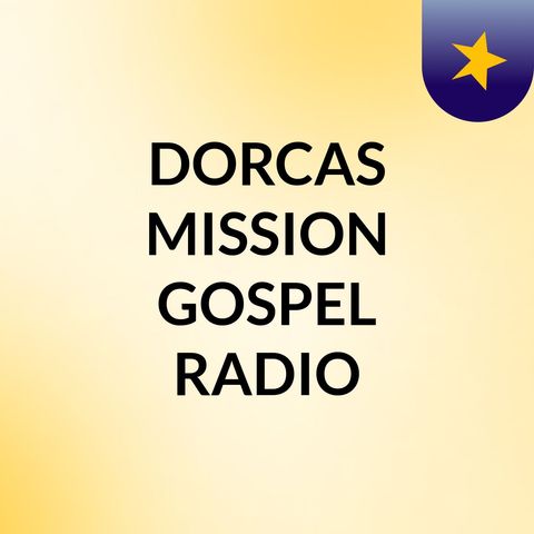 Episode 3 - DORCAS MISSION GOSPEL RADIO