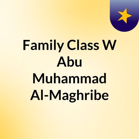 2018.11.03 Family Class With Abu Muhammad Al-Maghribee