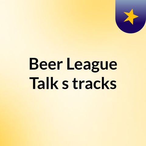 Beer League Talk Episode 43