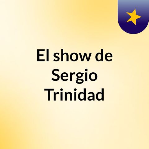 Episodio 3 - El show de Sergio Trinidad