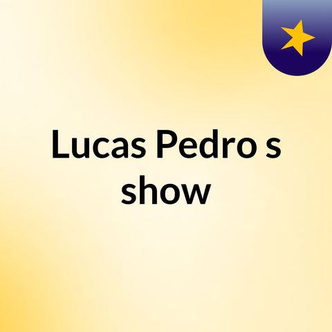Episódio 39 - Lucas Pedro's show
