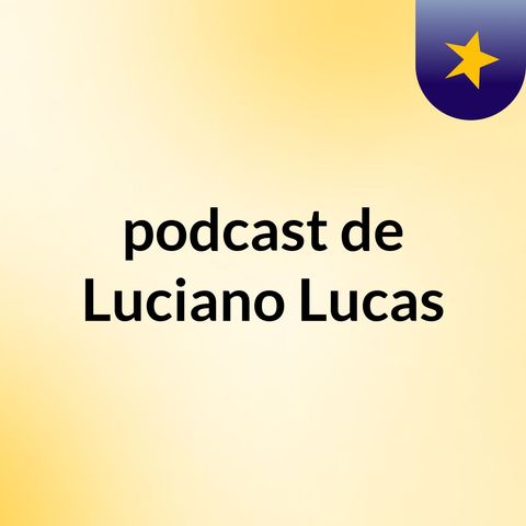Episódio 2 - podcast de Luciano Lucas
