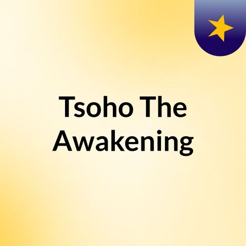 Episode 4 - Tsoho The Awakening Le Ntate Moferekanyi