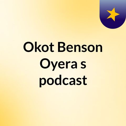 Benson Oyera's podcast