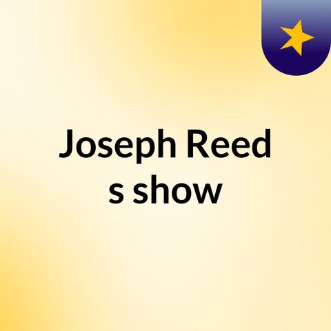 Episode 13 - Joseph Reed's show