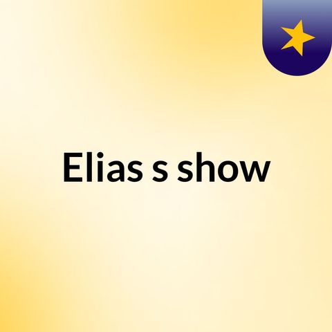 Episode 13 - Elias's show