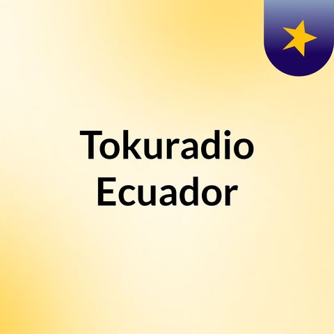 Mensaje Especial de Tokuradio Ecuador